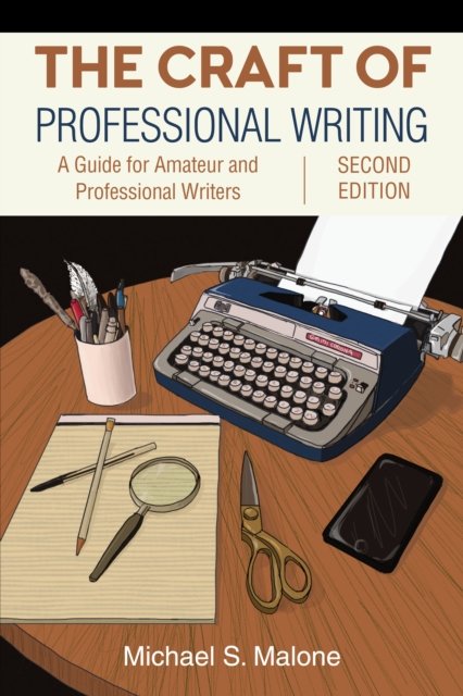 Cover for Michael S. Malone · The Craft of Professional Writing, Second Edition: A Guide for Amateur and Professional Writers (Innbunden bok) (2024)