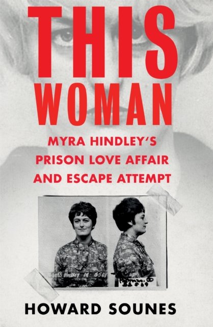 Cover for Howard Sounes · This Woman: Myra Hindley's Prison Love Affair and Escape Attempt (Paperback Book) (2022)
