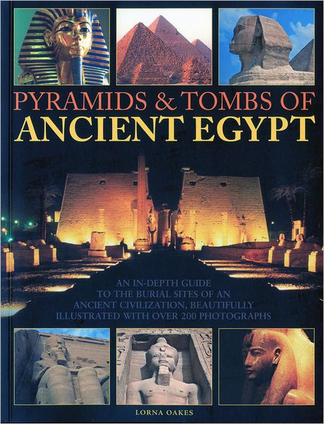 Cover for Lorna Oakes · Pyramids and Tombs of Ancient Egypt: an In-depth Guide to the Burial Sites of an Ancient Civilization (Paperback Book) (2010)