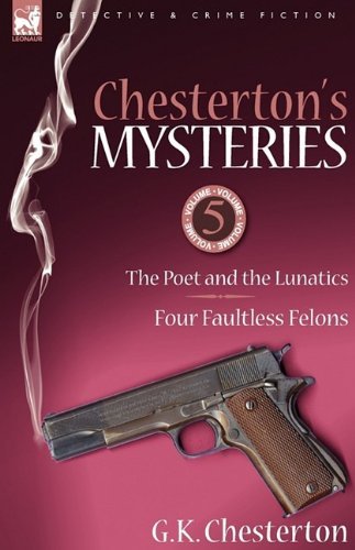 Cover for G K Chesterton · Chesterton's Mysteries: 5-The Poet and the Lunatics &amp; Four Faultless Felons (Hardcover Book) (2009)