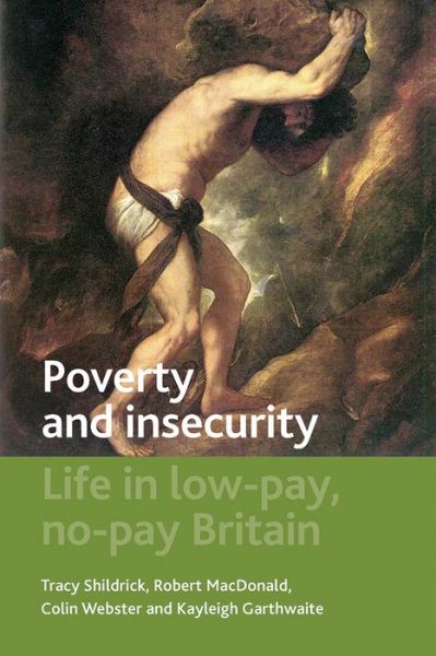 Cover for Shildrick, Tracy (University of Newcastle) · Poverty and Insecurity: Life in Low-Pay, No-Pay Britain - Studies in Poverty, Inequality and Social Exclusion (Paperback Book) (2012)