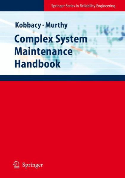 Cover for K a H Kobbacy · Complex System Maintenance Handbook - Springer Series in Reliability Engineering (Hardcover bog) [2008 edition] (2008)