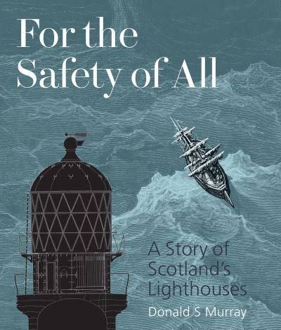 Cover for Donald S Murray · For the Safety of All: A Story of Scotland's Lighthouses (Gebundenes Buch) (2021)