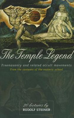 The Temple Legend: Freemasonry and Related Occult Movements from the Contents of the Esoteric School - Rudolf Steiner - Bücher - Rudolf Steiner Press - 9781855844100 - 5. Dezember 2014