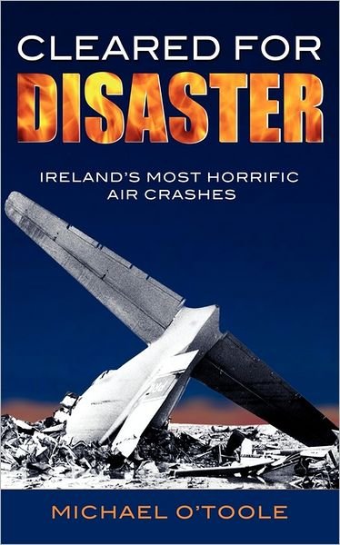 Cover for Michael O'Toole · Cleared for Disaster: Ireland's Most Horrific Air Crashes (Paperback Book) (2006)
