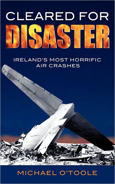 Cover for Michael O'Toole · Cleared for Disaster: Ireland's Most Horrific Air Crashes (Pocketbok) (2006)