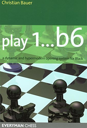 Play 1...b6!: A Dynamic and Hypermodern Opening System for Black - Christian Bauer - Libros - Everyman Chess - 9781857444100 - 6 de octubre de 2005