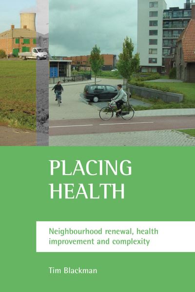 Cover for Blackman, Tim (The Open University) · Placing health: Neighbourhood renewal, health improvement and complexity (Paperback Book) (2006)