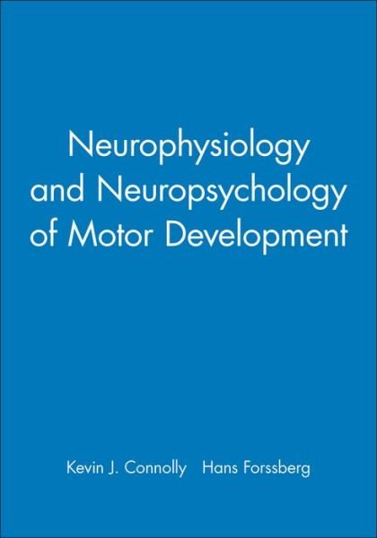 Cover for Kevin J. Connolly · Neurophysiology and Neuropsychology of Motor Development - Clinics in Developmental Medicine (Hardcover Book) (1997)