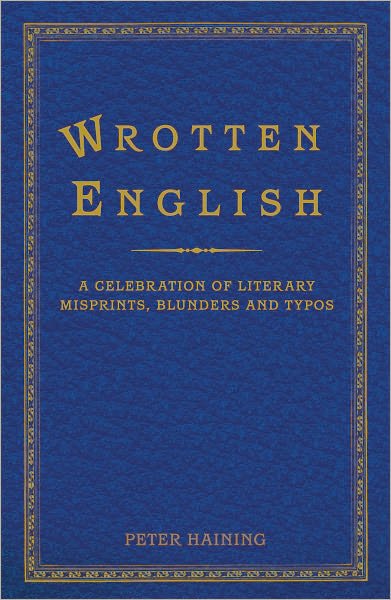 Cover for Peter Haining · Wrotten English: A Celebration of Literary Misprints, Mistakes and Mishaps (Hardcover Book) (2011)