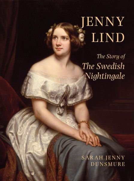 Jenny Lind: The Story of the Swedish Nightingale - Sarah Jenny Dunsmore - Boeken - RedDoor Press - 9781910453100 - 1 oktober 2015