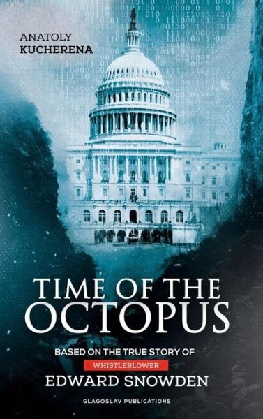 Cover for Anatoly Kucherena · Time of the Octopus: Based on the true story of whistleblower Edward Snowden (Hardcover Book) (2017)