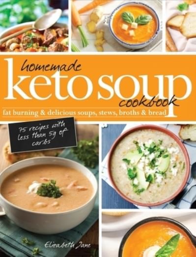 Homemade Keto Soup Cookbook - Elizabeth Jane - Livros - Progressive Publishing - 9781913436100 - 10 de outubro de 2019