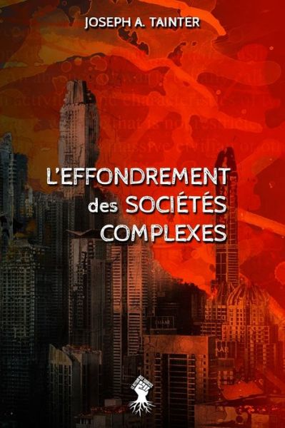 L'effondrement des societes complexes - Joseph A Tainter - Książki - Le Retour Aux Sources - 9781913890100 - 11 grudnia 2020