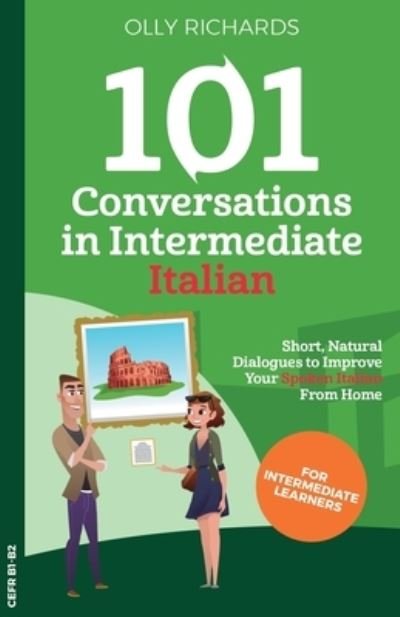 Cover for Olly Richards · 101 Conversations in Intermediate Italian: Short, Natural Dialogues to Improve Your Spoken Italian From Home - 101 Conversations: Italian Edition (Taschenbuch) (2020)