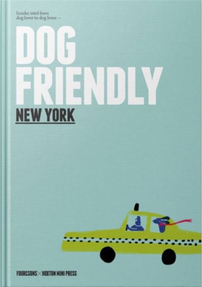 Cover for Four &amp; Sons · Dog-Friendly New York: Insider Intel from Dog Lover to Dog Lover (Gebundenes Buch) (2021)