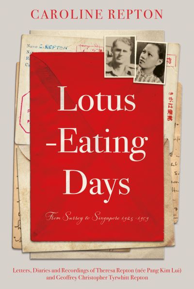 Cover for Caroline Repton · Lotus-Eating Days: From Surrey to Singapore 1923-1959: Letters, Diaries and Recordings of Theresa Repton (nee Pang Kim Lui) and Geoffrey Christopher Tyrwhitt Repton (Hardcover Book) (2022)