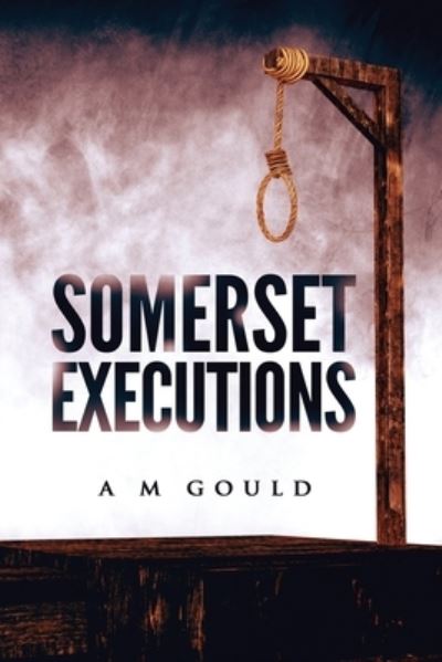 A M Gould · Somerset Executions (Paperback Book) (2020)