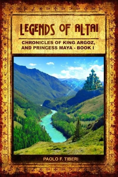Paolo F Tiberi · Legends of Altai - Book I - Chronicles of King Argoz and Princess Maya (Paperback Book) (2013)