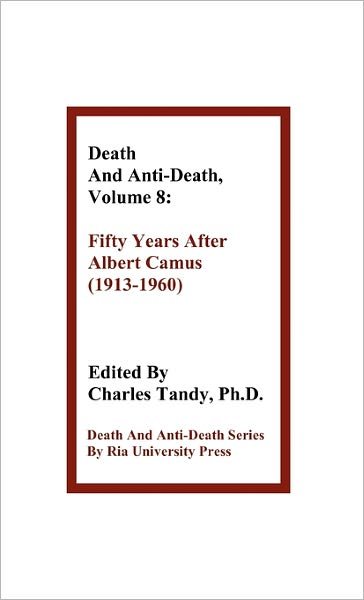 Cover for Charles Tandy · Death and Anti-death, Volume 8: Fifty Years After Albert Camus (1913-1960) (Hardcover Book) (2010)