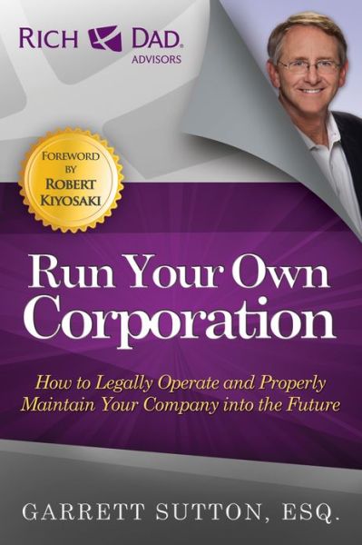 Cover for Garrett Sutton · Run Your Own Corporation: How to Legally Operate and Properly Maintain Your Company Into the Future - The Rich Dad Advisor Series (Paperback Book) (2012)