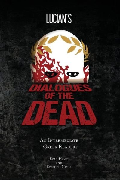 Lucian's Dialogues of the Dead: an Intermediate Greek Reader: Greek Text with Running Vocabulary and Commentary - Stephen a Nimis - Books - Faenum Publishing, Ltd. - 9781940997100 - March 11, 2015