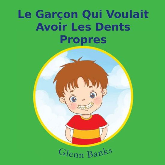 Cover for Glenn Banks Dds · Le Garcon Qui Voulait Avoir Les Dents Propres (Paperback Book) (2016)