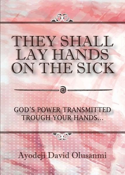 Cover for Ayodeji David Olusanmi · They Shall Lay Hands on the Sick (Paperback Bog) (2017)