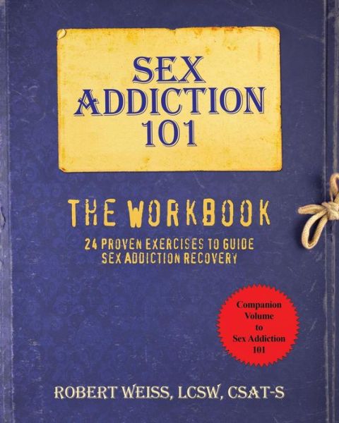 Cover for Weiss, M S W Robert, MSW · Sex Addiction 101: The Workbook, 24 Proven Exercises to Guide Sex Addiction Recovery (Paperback Book) (2016)