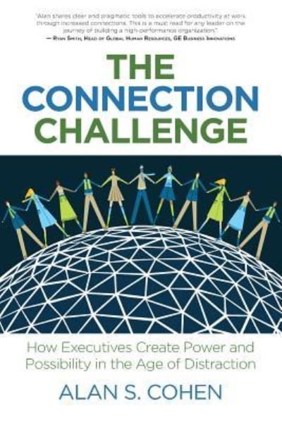 Cover for Alan S. Cohen · The Connection Challenge : How Executives Create Power and Possibility in the Age of Distraction (Paperback Book) (2017)