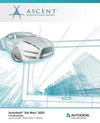 Autodesk 3ds Max 2020 - Ascent - Center for Technical Knowledge - Livros - Ascent, Center for Technical Knowledge - 9781951139100 - 11 de julho de 2019