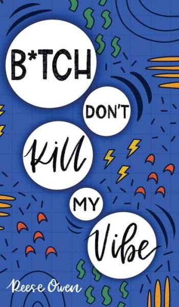 Cover for Reese Owen · B*tch Don't Kill My Vibe (Hardcover bog) (2018)