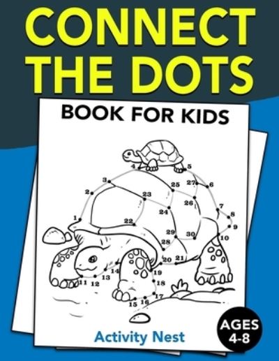 Cover for Activity Nest · Connect The Dots Book For Kids Ages 4-8: Challenging and Fun Dot to Dot Puzzles for Kids, Toddlers, Boys and Girls Ages 4-6, 6-8 (Pocketbok) (2019)