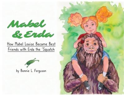 Cover for Bonnie L Ferguson · Mabel &amp; Erda: How Mabel Louise Became Best Friends with Erda the 'Squatch (Paperback Book) (2020)