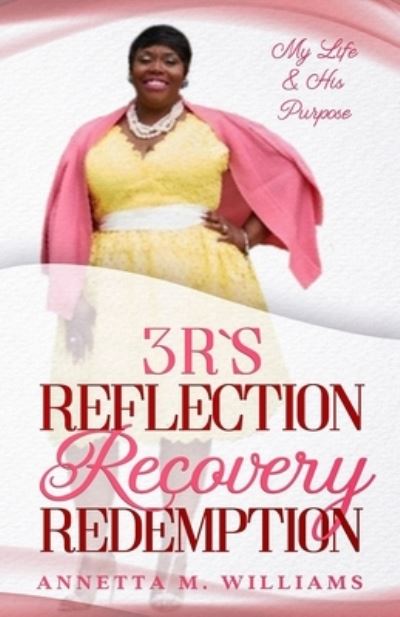 3 R's Reflection Recovery Redemption - Annetta M Williams - Książki - One Faith Publishing - 9781952752100 - 2 listopada 2020