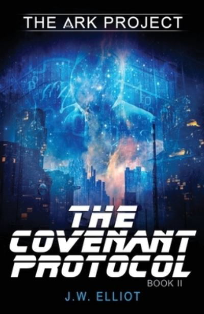 Cover for J W Elliot · The Covenant Protocol (The Ark Project, Book 2): The Covenant Protocol - The Ark Project (Paperback Book) (2022)