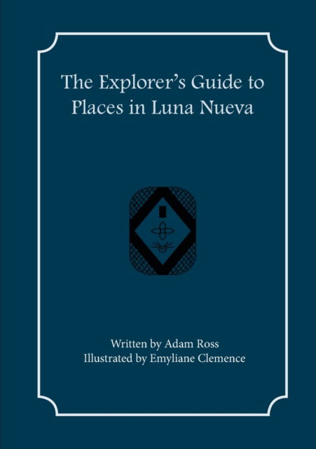 Cover for Adam Ross · The Explorer's Guide to Places in Luna Nueva - Explorer's Guides (Paperback Book) (2022)