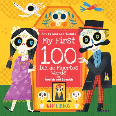 My First 100 día de Muertos Words in English and Spanish - Lil' Lil' Libros - Books - Little Libros, LLC - 9781962227100 - July 23, 2024