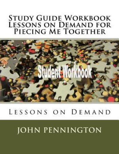 Cover for John Pennington · Study Guide Workbook Lessons on Demand for Piecing Me Together (Pocketbok) (2018)