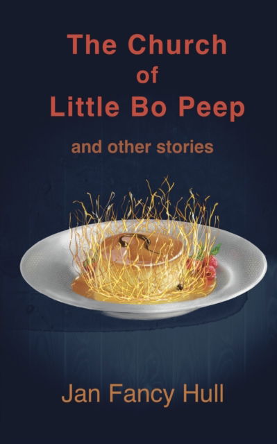 The Church of Little Bo Peep and other stories - Jan Fancy Hull - Books - Moose House Publications - 9781990187100 - June 30, 2021