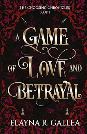 Cover for Elayna R Gallea · A Game of Love and Betrayal - The Choosing Chronicles (Paperback Book) (2024)