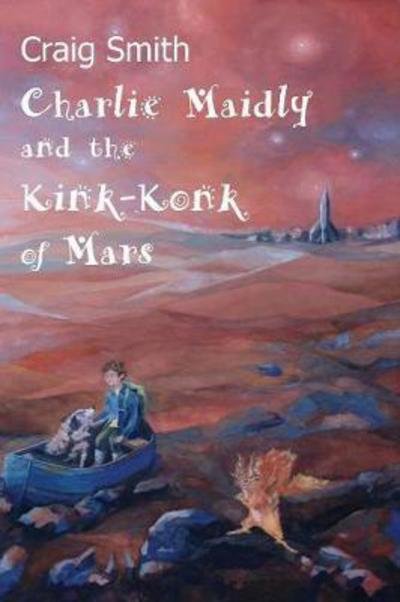 Cover for Craig Smith · Charlie Maidly and the Kink-Konk of Mars (Paperback Bog) (2017)