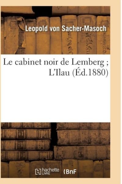 Cover for Leopold von Sacher-Masoch · Le Cabinet Noir de Lemberg l'Ilau (Paperback Book) (2016)