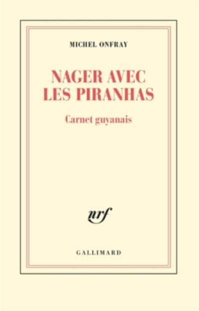 Cover for Michel Onfray · Nager avec les piranhas: carnet guyanais (MERCH) (2017)