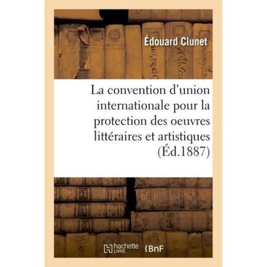 Cover for Clunet-E · Sur La Convention d'Union Internationale Pour La Protection Des Oeuvres Litteraires Et Artistiques (Paperback Book) (2018)