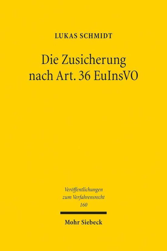 Cover for Lukas Schmidt · Die Zusicherung nach Art. 36 EuInsVO: Zugleich ein Beitrag zur Bewaltigung grenzuberschreitender Konzerninsolvenzen - Veroffentlichungen zum Verfahrensrecht (Hardcover Book) (2019)