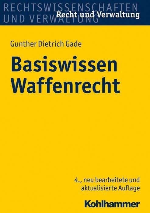 Basiswissen Waffenrecht - Niels W. Gade - Books -  - 9783170253100 - April 26, 2017