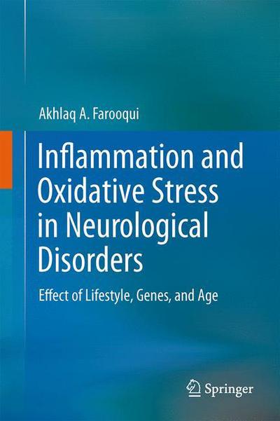 Cover for Akhlaq A. Farooqui · Inflammation and Oxidative Stress in Neurological Disorders: Effect of Lifestyle, Genes, and Age (Inbunden Bok) (2014)