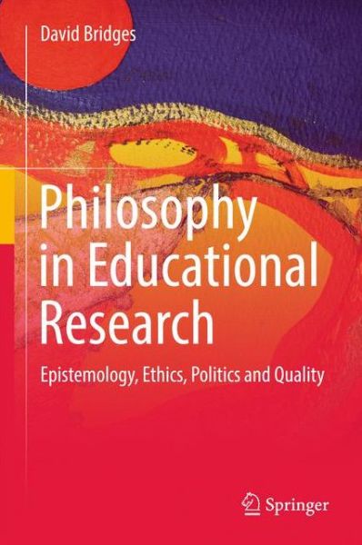 Cover for David Bridges · Philosophy in Educational Research: Epistemology, Ethics, Politics and Quality (Hardcover Book) [1st ed. 2017 edition] (2016)