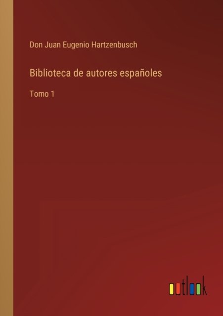 Biblioteca de autores espanoles - Don Juan Eugenio Hartzenbusch - Books - Outlook Verlag - 9783368100100 - March 30, 2022